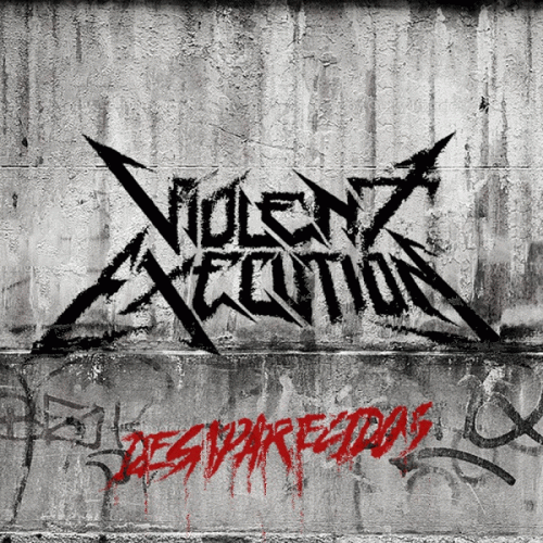 Violent Execution : Desaparecidos